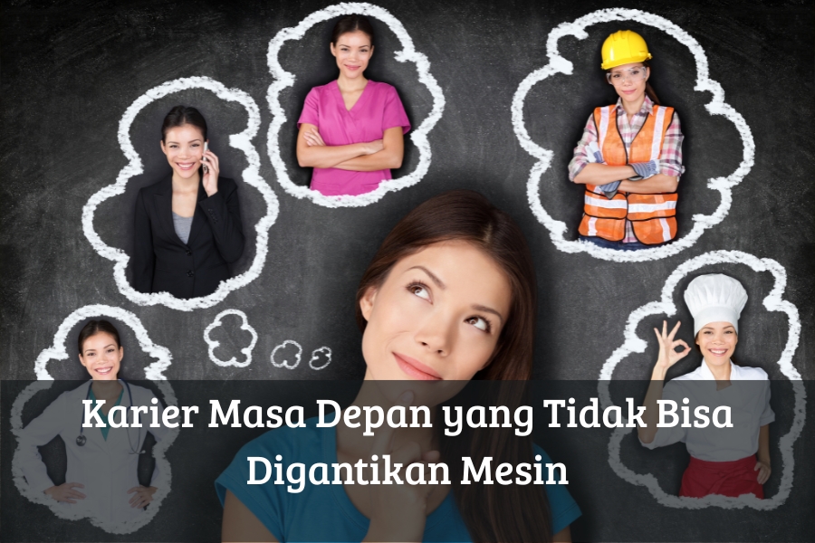 Karier Masa Depan yang Tidak Bisa Digantikan Mesin