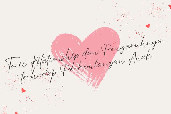 Toxic Relationship dan Pengaruhnya terhadap Perkembangan Anak