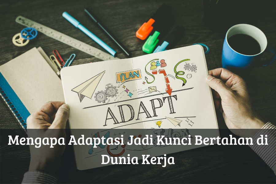 Mengapa Adaptasi Jadi Kunci Bertahan di Dunia Kerja