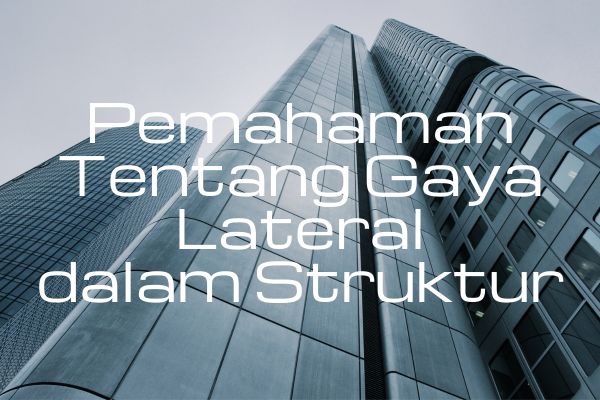 Pemahaman Tentang Gaya Lateral dalam Struktur