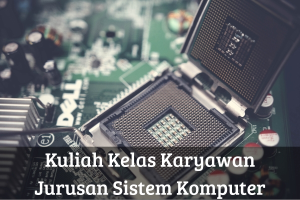 Kuliah Kelas Karyawan Jurusan Sistem Komputer