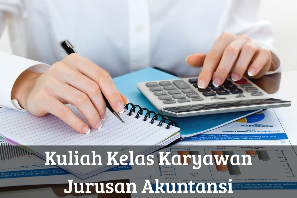 Kuliah Kelas Karyawan Jurusan Akuntansi