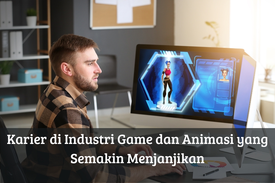 Karier di Industri Game dan Animasi yang Semakin Menjanjikan