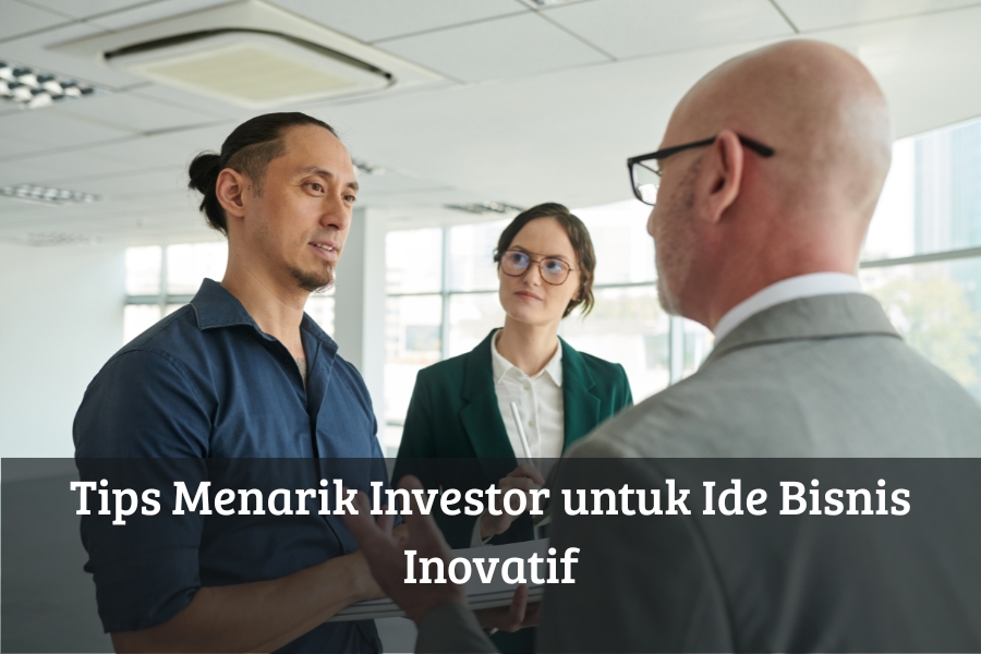 Tips Menarik Investor untuk Ide Bisnis Inovatif