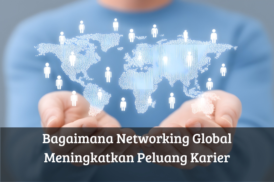 Bagaimana Networking Global Meningkatkan Peluang Karier