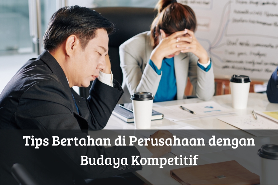 Tips Bertahan di Perusahaan dengan Budaya Kompetitif