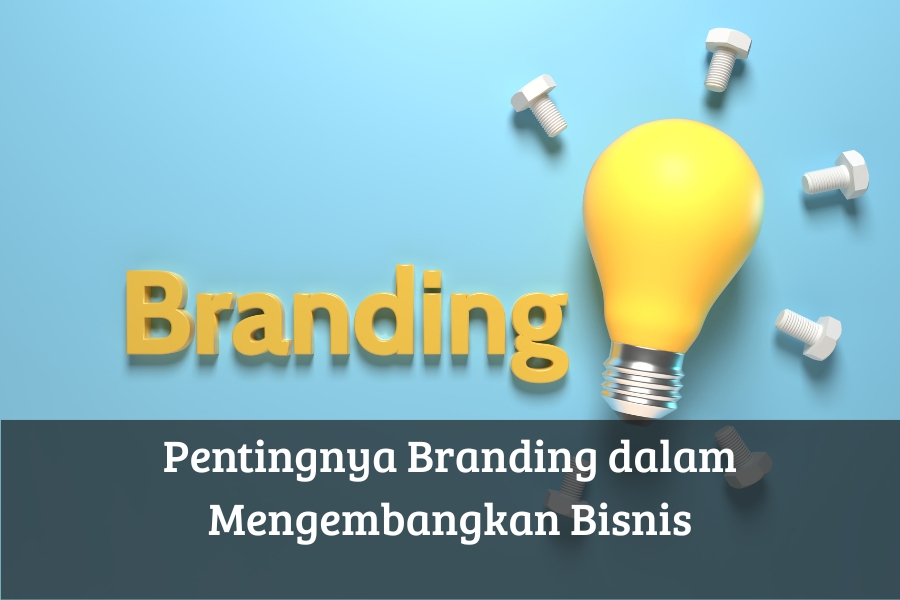 Pentingnya Branding dalam Mengembangkan Bisnis