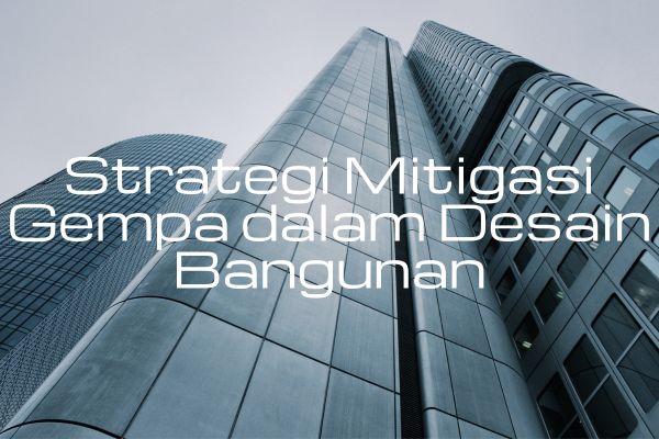 Strategi Mitigasi Gempa dalam Desain Bangunan