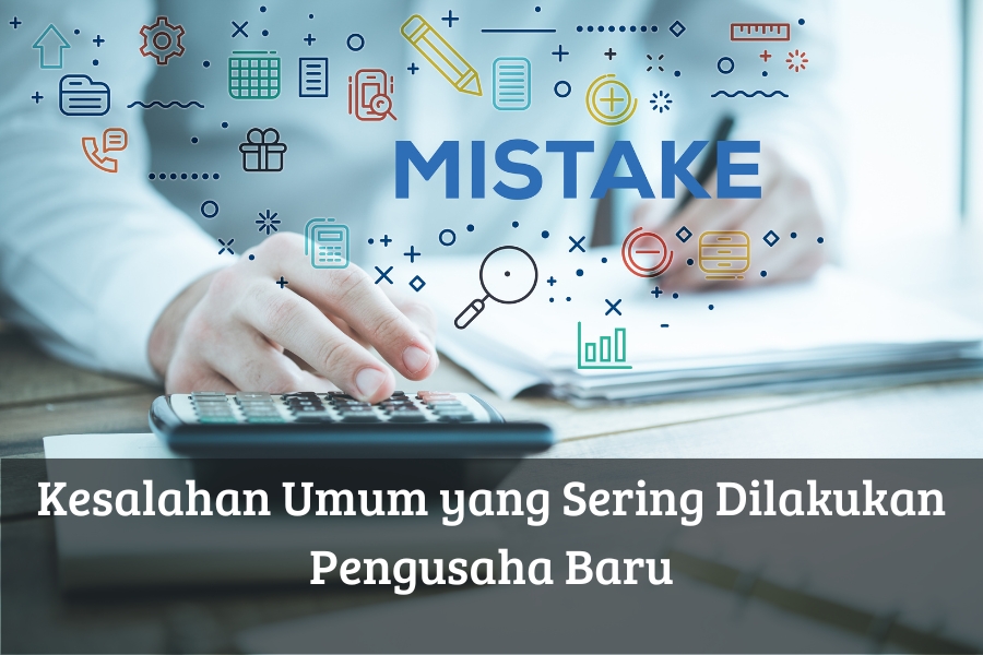 Kesalahan Umum yang Sering Dilakukan Pengusaha Baru