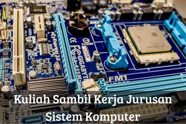 Kuliah Sambil Kerja Jurusan Sistem Komputer