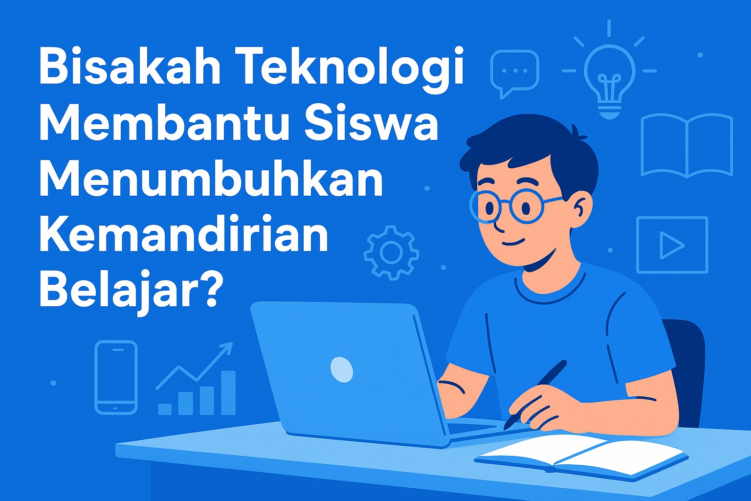 Bisakah Teknologi Membantu Siswa Menumbuhkan Kemandirian Belajar?