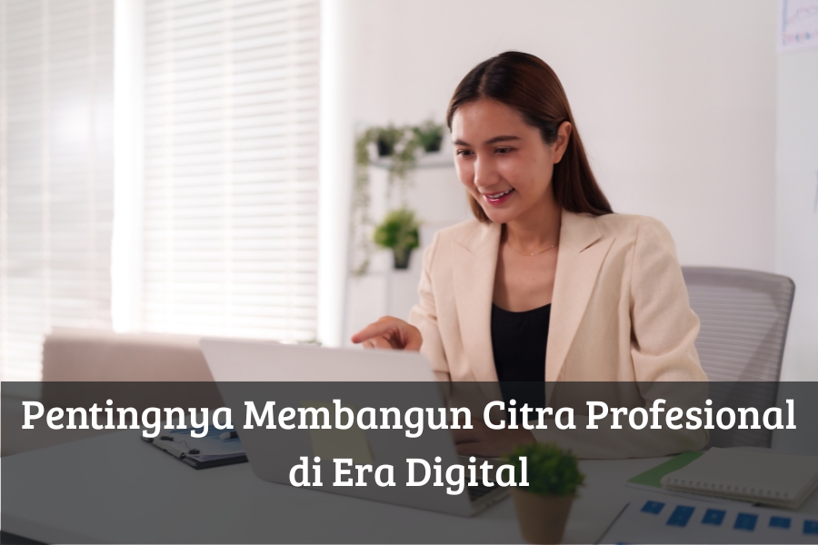 Pentingnya Membangun Citra Profesional di Era Digital