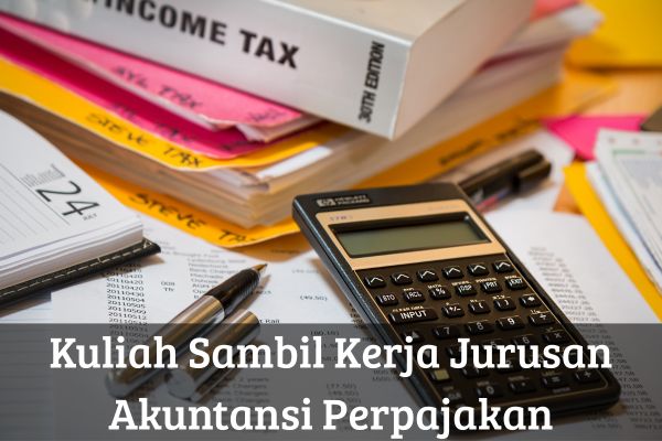 Kuliah Sambil Kerja Jurusan Akuntansi Perpajakan