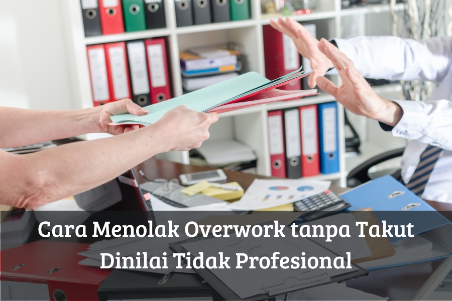 Cara Menolak Overwork tanpa Takut Dinilai Tidak Profesional