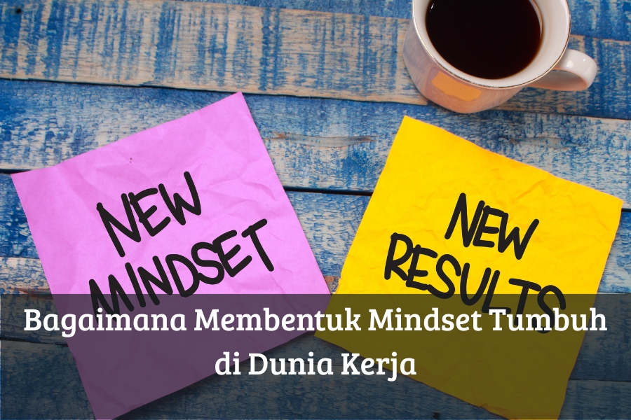 Bagaimana Membentuk Mindset Tumbuh di Dunia Kerja