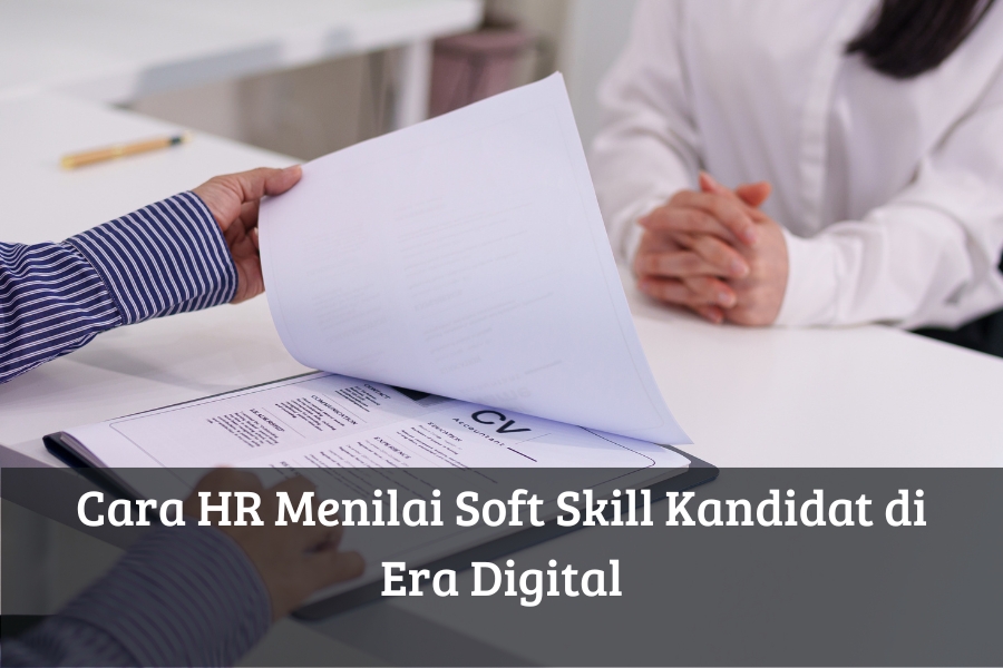 Cara HR Menilai Soft Skill Kandidat di Era Digital