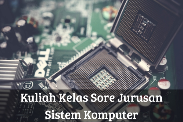 Kuliah Kelas Sore Jurusan Sistem Komputer
