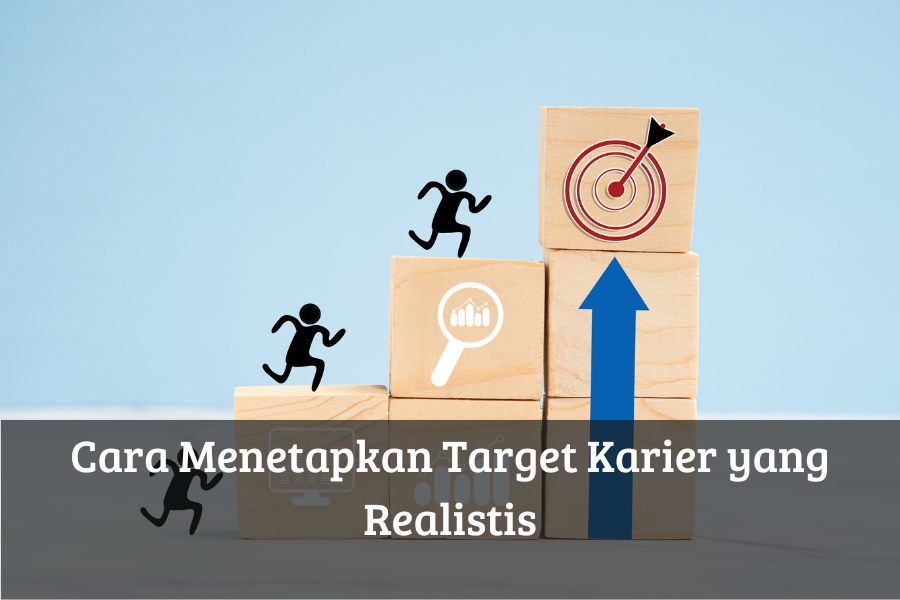 Cara Menetapkan Target Karier yang Realistis