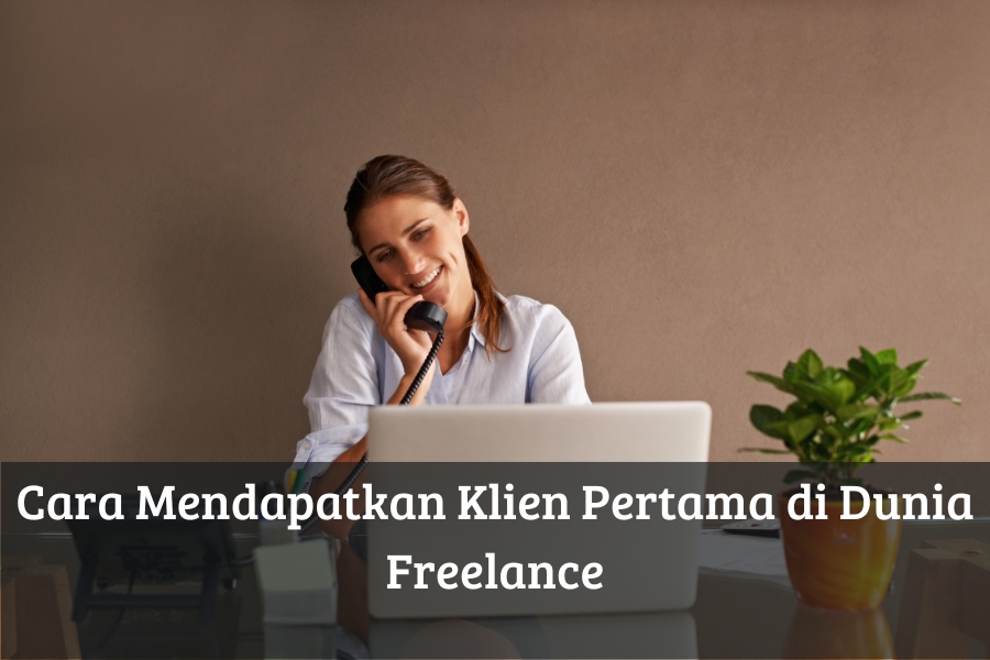 Cara Mendapatkan Klien Pertama di Dunia Freelance