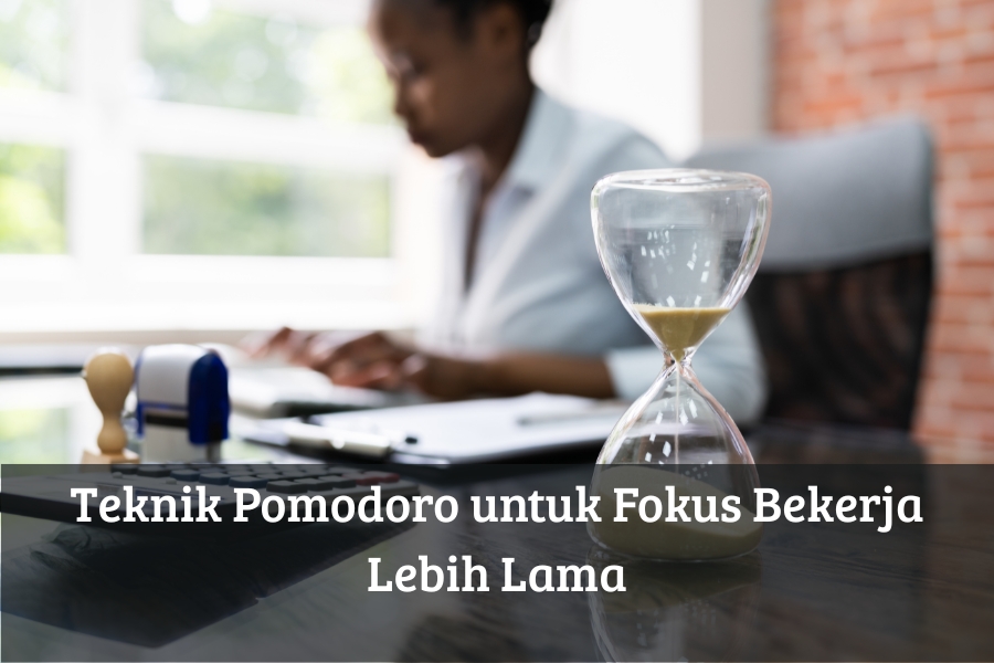 Teknik Pomodoro untuk Fokus Bekerja Lebih Lama