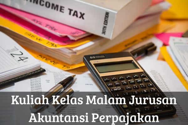 Kuliah Kelas Malam Jurusan Akuntansi Perpajakan