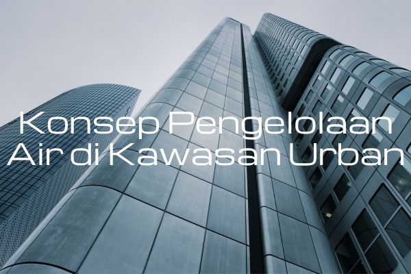 Konsep Pengelolaan Air di Kawasan Urban
