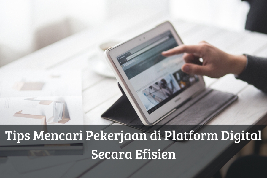 Tips Mencari Pekerjaan di Platform Digital Secara Efisien