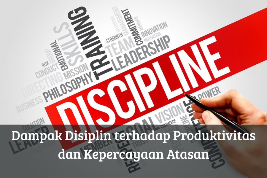 Dampak Disiplin terhadap Produktivitas dan Kepercayaan Atasan
