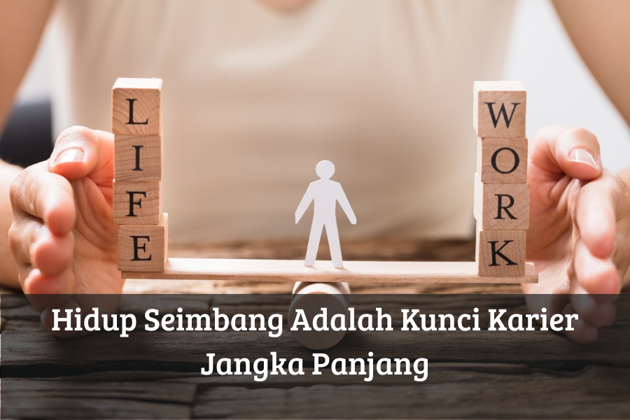 Hidup Seimbang Adalah Kunci Karier Jangka Panjang