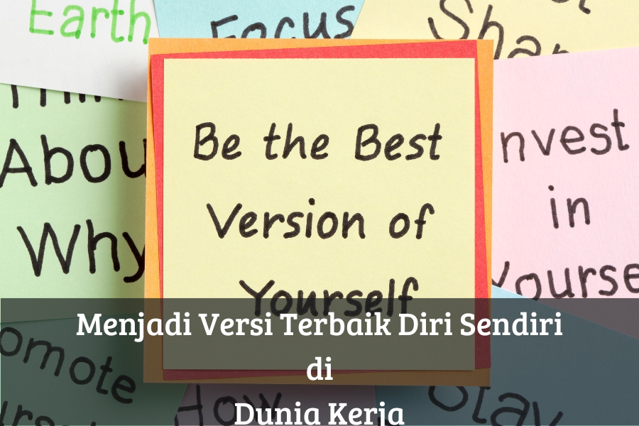 Menjadi Versi Terbaik Diri Sendiri di Dunia Kerja