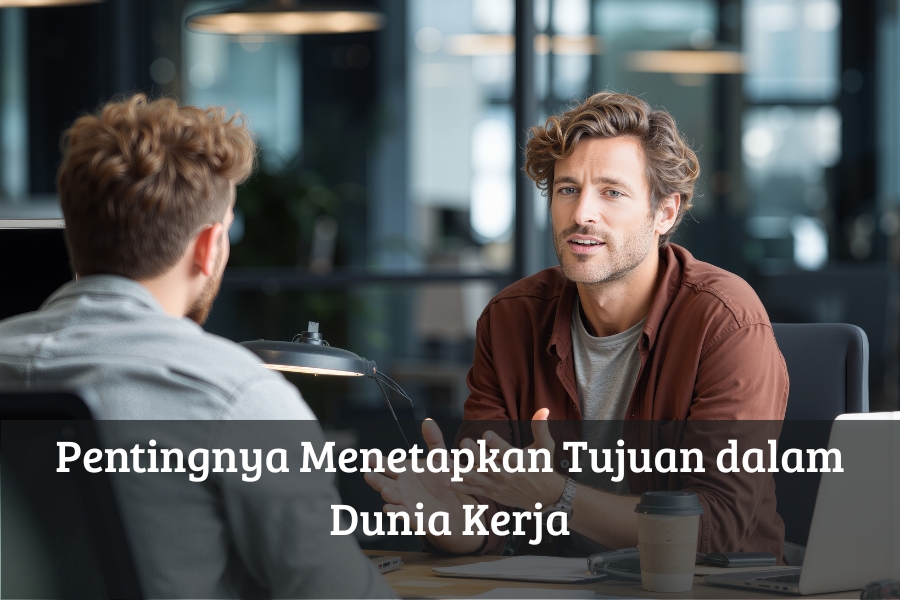 Pentingnya Menetapkan Tujuan dalam Dunia Kerja