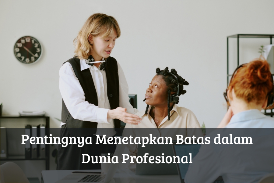 Pentingnya Menetapkan Batas dalam Dunia Profesional