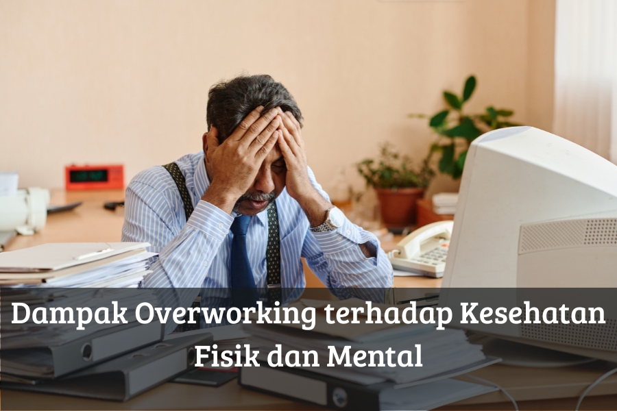 Dampak Overworking terhadap Kesehatan Fisik dan Mental