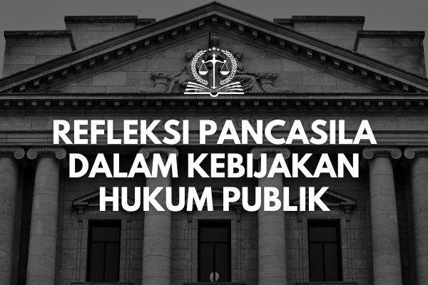 Refleksi Pancasila dalam Kebijakan Hukum Publik