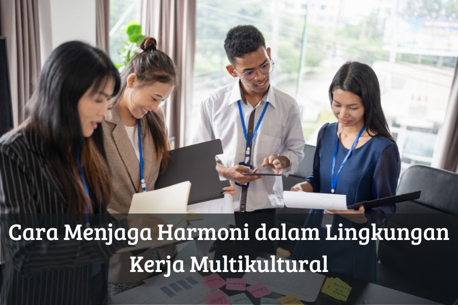 Cara Menjaga Harmoni dalam Lingkungan Kerja Multikultural