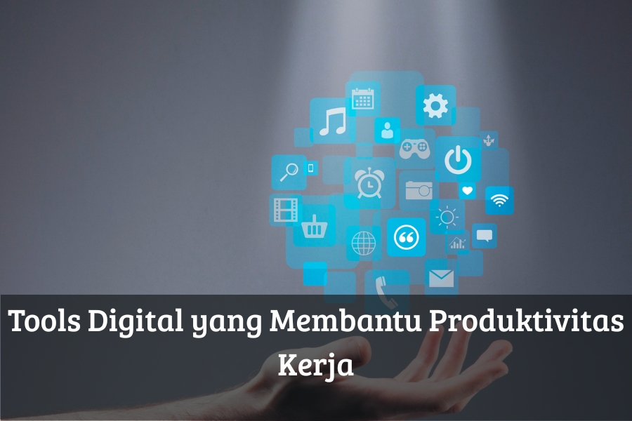 Tools Digital yang Membantu Produktivitas Kerja