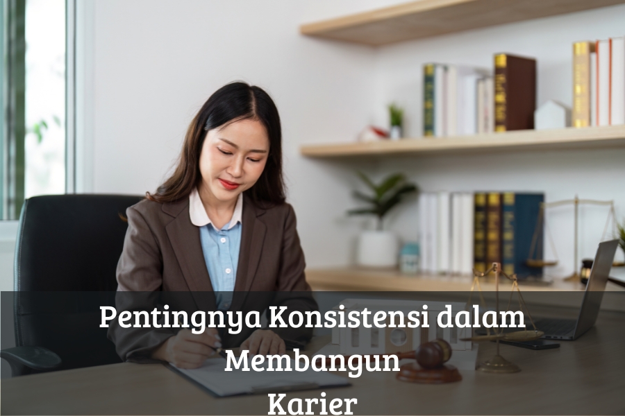 Pentingnya Konsistensi dalam Membangun Karier