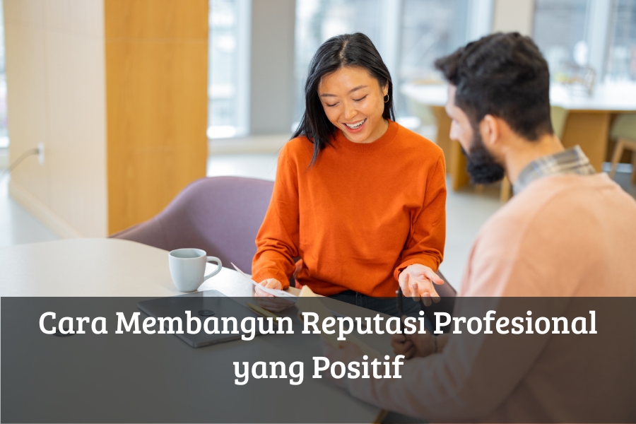 Cara Membangun Reputasi Profesional yang Positif