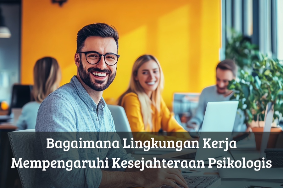 Bagaimana Lingkungan Kerja Mempengaruhi Kesejahteraan Psikologis
