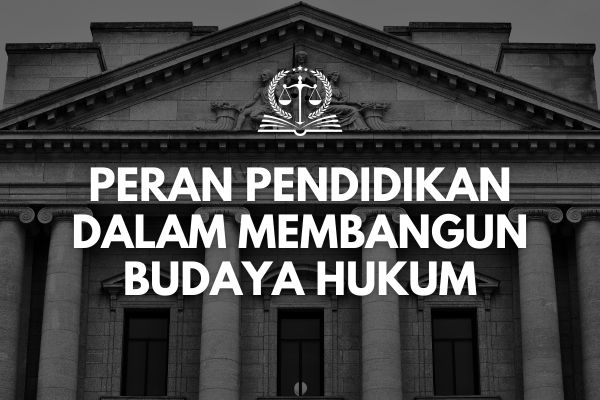 Peran Pendidikan dalam Membangun Budaya Hukum