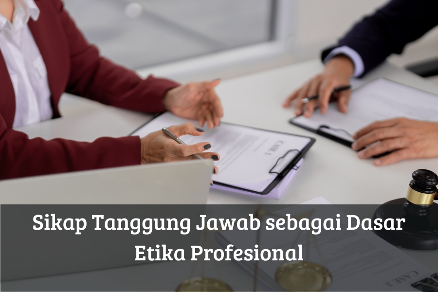 Sikap Tanggung Jawab sebagai Dasar Etika Profesional