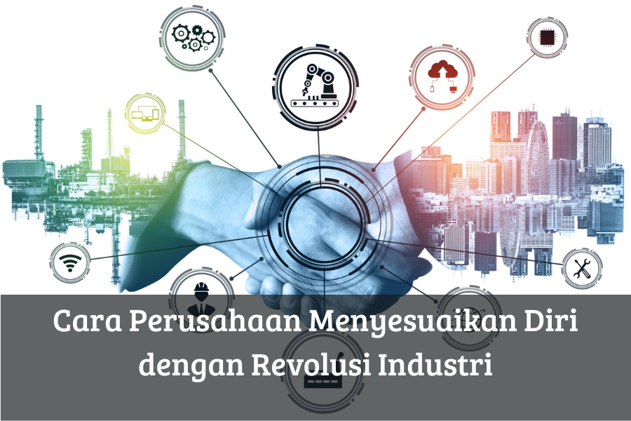 Cara Perusahaan Menyesuaikan Diri dengan Revolusi Industri