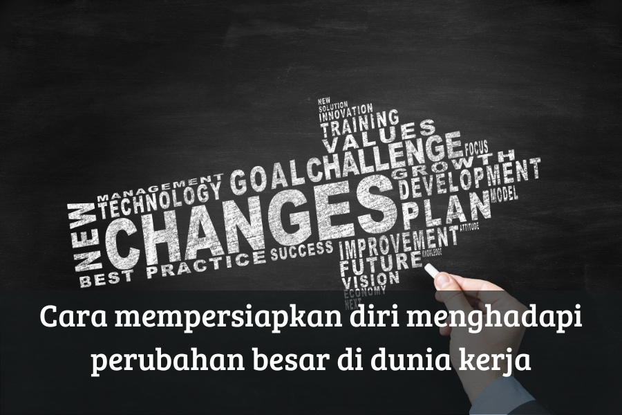 Cara Mempersiapkan Diri Menghadapi Perubahan Besar di Dunia Kerja