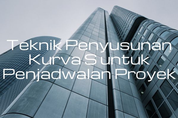 Teknik Penyusunan Kurva S untuk Penjadwalan Proyek