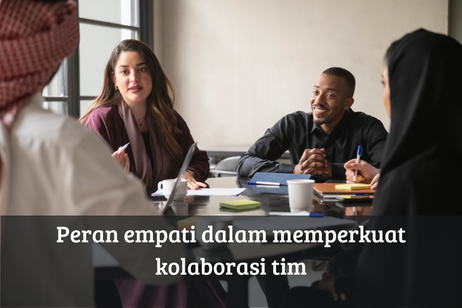 Peran Empati dalam Memperkuat Kolaborasi Tim