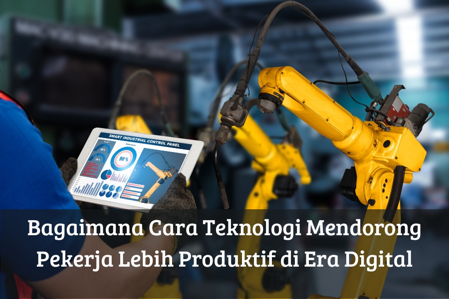 Bagaimana Cara Teknologi Mendorong Pekerja Lebih Produktif di Era Digital