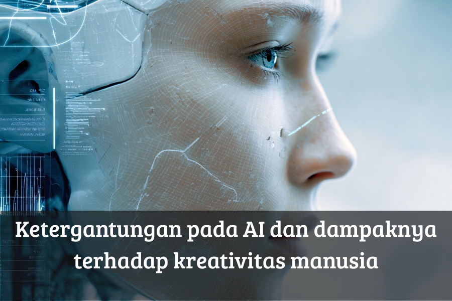 Ketergantungan pada AI dan Dampaknya terhadap Kreativitas Manusia