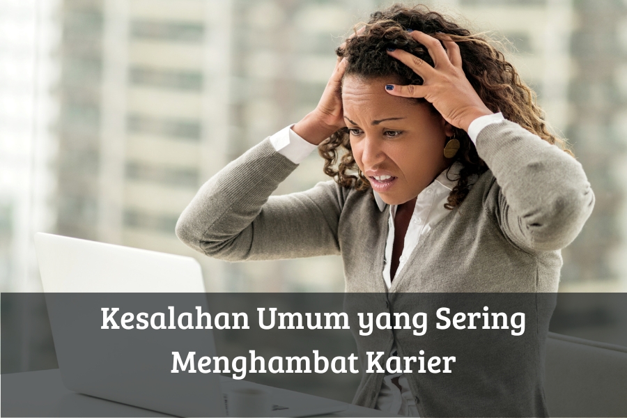 Kesalahan Umum yang Sering Menghambat Karier