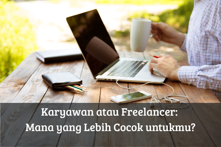 Karyawan atau Freelancer: Mana yang Lebih Cocok untukmu?