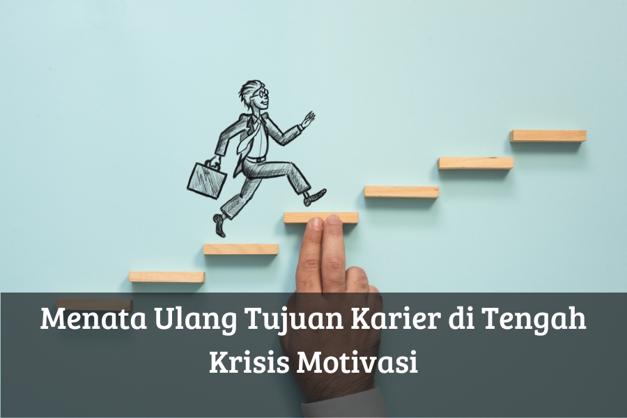 Menata Ulang Tujuan Karier di Tengah Krisis Motivasi